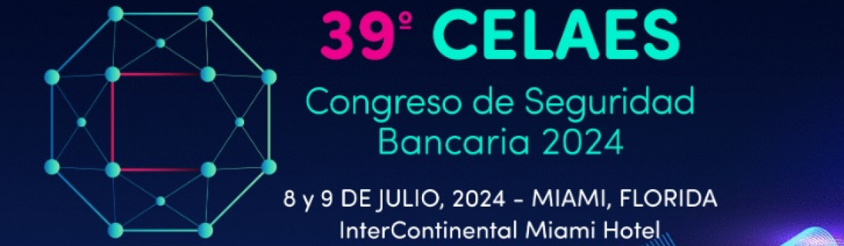 39° Congreso Latinoamericano de Seguridad Bancaria, CELAES 2024